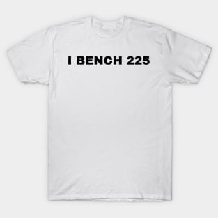 I Bench 225 T-Shirt